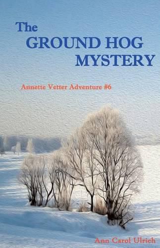 Cover image for The Ground Hog Mystery: Annette Vetter Adventure #6