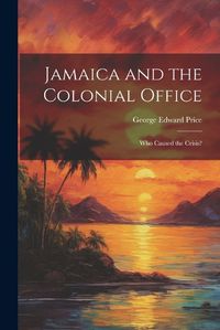 Cover image for Jamaica and the Colonial Office