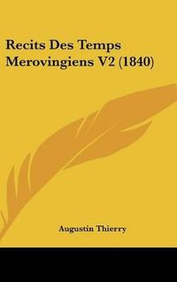 Cover image for Recits Des Temps Merovingiens V2 (1840)