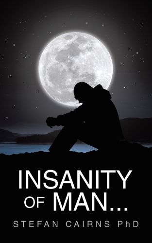 Insanity of Man...