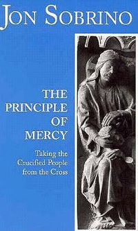 Cover image for The Principle of Mercy: Taking the Crucified People from the Cross