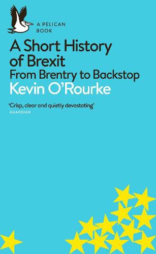 A Short History of Brexit: From Brentry to Backstop