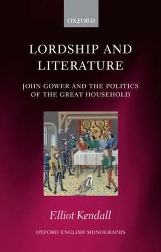 Cover image for Lordship and Literature: John Gower and the Politics of the Great Household