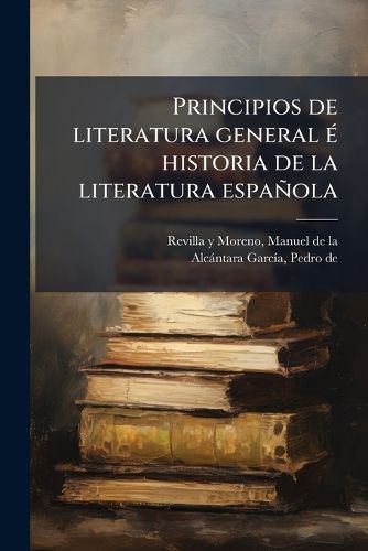 Cover image for Principios de Literatura General Historia de La Literatura Espa Ola