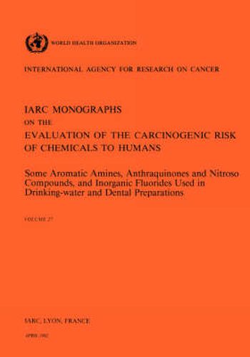 Cover image for Some Aromatic Amines, Anthraquinones and Nitroso Compounds, and Inorganic Fluoride Used in Drinking-Water and Dental Preparations: IARC Monographs on the Evaluation of Carcinogenic Risks to Humans