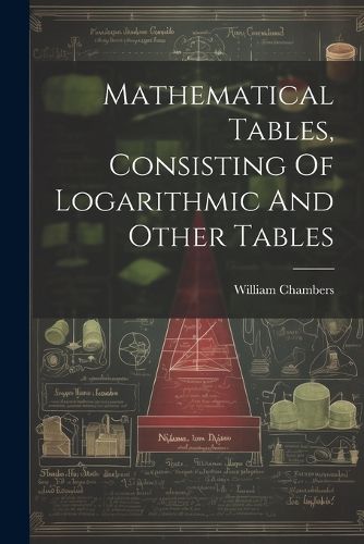 Mathematical Tables, Consisting Of Logarithmic And Other Tables