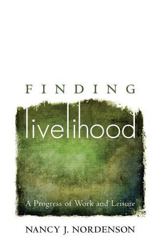 Cover image for Finding Livelihood: A Progress of Work and Leisure