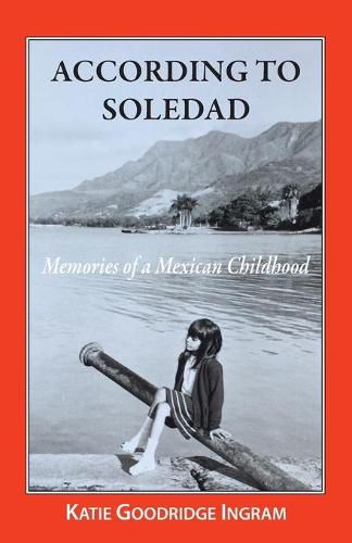 Cover image for According to Soledad: Memories of a Mexican childhood