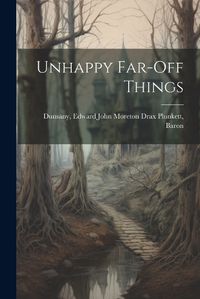 Cover image for Unhappy Far-off Things