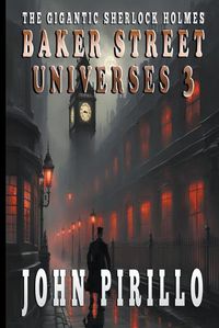 Cover image for The Gigantic Sherlock Holmes Baker Street Universes 3