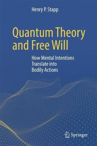 Cover image for Quantum Theory and Free Will: How Mental Intentions Translate into Bodily Actions