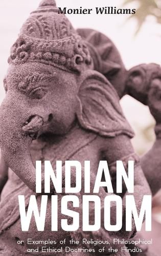 "INDIAN WISDOM or Examples of the Religious, Philosophical and Ethical Doctrines of the Hindūs"