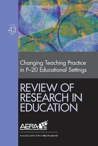 Cover image for Review of Research in Education: Changing Teaching Practice in P-20 Educational Settings