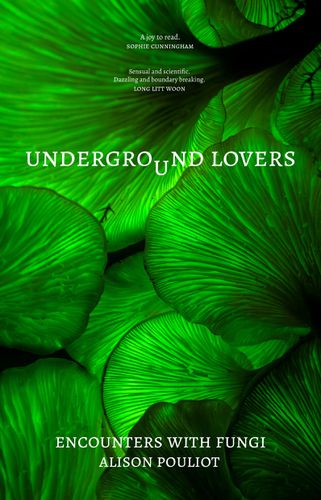 Cover image for Underground Lovers: Encounters with Fungi