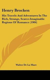 Cover image for Henry Brocken: His Travels and Adventures in the Rich, Strange, Scarce-Imaginable Regions of Romance (1904)