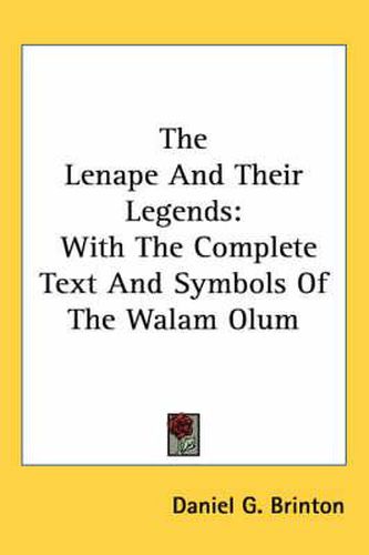 Cover image for The Lenape And Their Legends: With The Complete Text And Symbols Of The Walam Olum