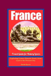 Cover image for A History Lover's Guide to France