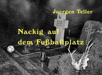 Cover image for Juergen Teller: Nackig auf dem Fussballplatz (Starkers on the Football Pitch)