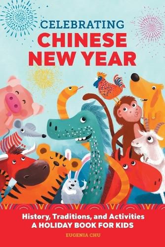 Cover image for Celebrating Chinese New Year: History, Traditions, and Activities - A Holiday Book for Kids