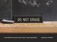 Cover image for Do Not Erase: Mathematicians and Their Chalkboards