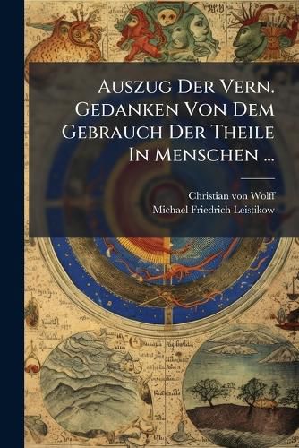 Cover image for Auszug Der Vern. Gedanken Von Dem Gebrauch Der Theile in Menschen ...
