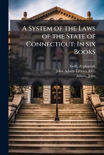 Cover image for A System of the Laws of the State of Connecticut: In Six Books
