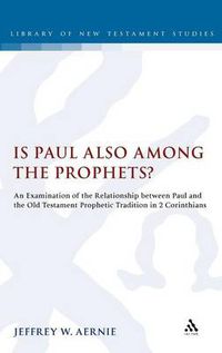 Cover image for Is Paul also among the Prophets?: An Examination of the Relationship between Paul and the Old Testament Prophetic Tradition in 2 Corinthians