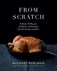 Cover image for From Scratch: 10 Meals, 175 Recipes, and Dozens of Techniques You Will Use Over and Over