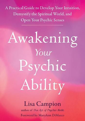 Cover image for Awakening Your Psychic Ability: A Practical Guide to Develop Your Intuition, Demystify the Spiritual World, and Open Your Psychic Senses