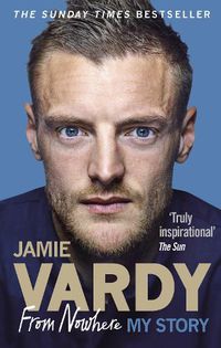 Cover image for Jamie Vardy: From Nowhere, My Story