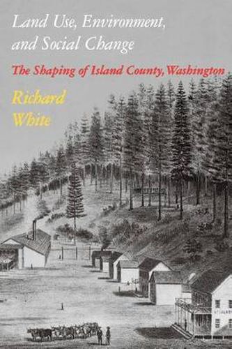 Cover image for Land Use, Environment, and Social Change: The Shaping of Island County, Washington