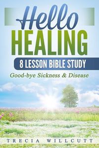 Cover image for Hello Healing: Good-bye Sickness & Disease