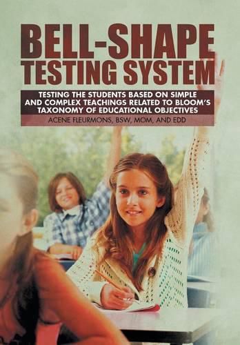 Cover image for Bell-Shape Testing System: Testing the Students Based on Simple and Complex Teachings Related to Bloom's Taxonomy of Educational Objectives