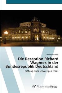 Cover image for Die Rezeption Richard Wagners in der Bundesrepublik Deutschland