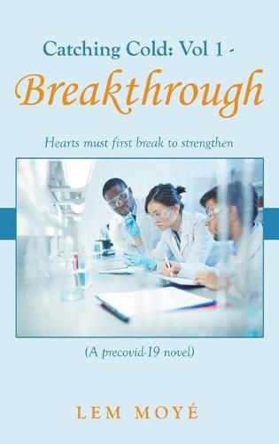 Catching Cold: Vol 1 - Breakthrough: Hearts Must First Break to Strengthen (A Precovid-19 Novel)