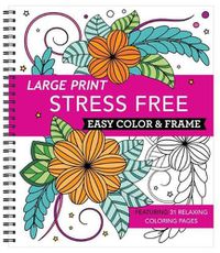 Cover image for Large Print Easy Color & Frame - Stress Free (Adult Coloring Book)