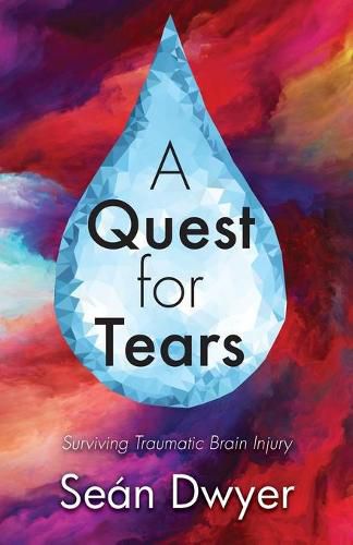 Cover image for A Quest for Tears: Surviving Traumatic Brain Injury