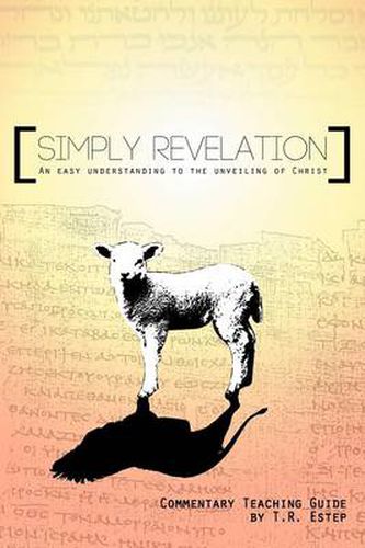 Cover image for Simply Revelation: An Easy Understanding to the Unveiling of Christ