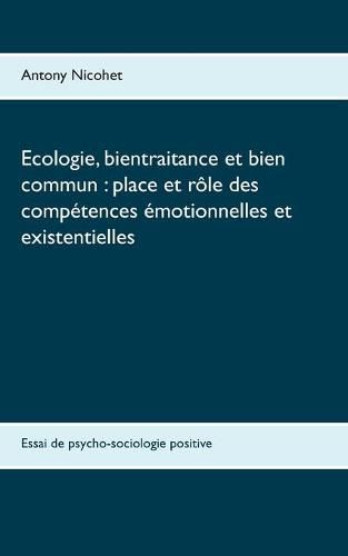 Cover image for Ecologie, bientraitance et bien commun: place et role des competences emotionnelles et existentielles: Essai de psycho-sociologie positive