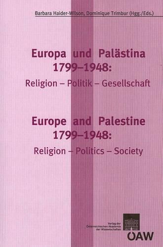 Europa Und Palastina 1799-1948 / Europe and Palestine 1799-1948: Religion-Politik-Gesellschaft / Religion-Politics-Society
