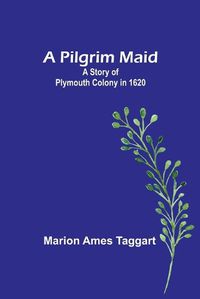 Cover image for A Pilgrim Maid