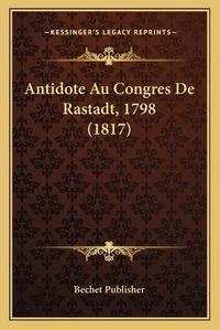 Cover image for Antidote Au Congres de Rastadt, 1798 (1817)