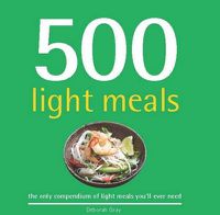 Cover image for 500 Light Meals: The Only Compendium of Light Meals You'll Ever Need
