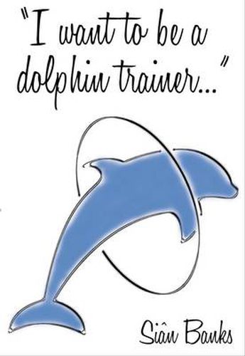 Cover image for I Want to Be a Dolphin Trainer