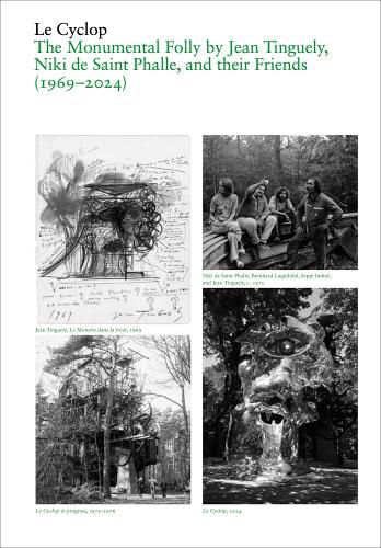 Cover image for Le Cyclop: A Monumental Folly by Tinguely, Saint Phalle, and Their Artist Friends