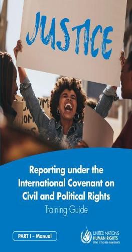 Reporting Under the International Covenant on Civil and Political Rights: training guide, Part 1 - Manual