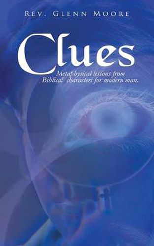 Cover image for Clues: Metaphysical Lessons from Biblical Characters for Modern Man