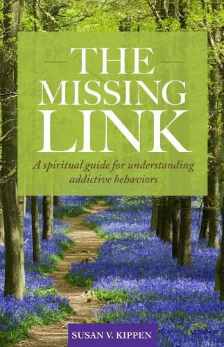 Cover image for The Missing Link: A spiritual guide for understanding addictive behaviors