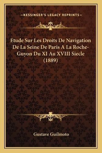 Cover image for Etude Sur Les Droits de Navigation de La Seine de Paris a la Roche-Guyon Du XI Au XVIII Siecle (1889)