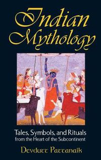 Cover image for Indian Mythology: Tales, Symbols, and Rituals from the Heart of the Subcontinent